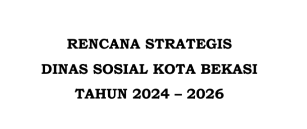 RENCANA STRATEGIS DINAS SOSIAL KOTA BEKASI  TAHUN 2024 – 2026