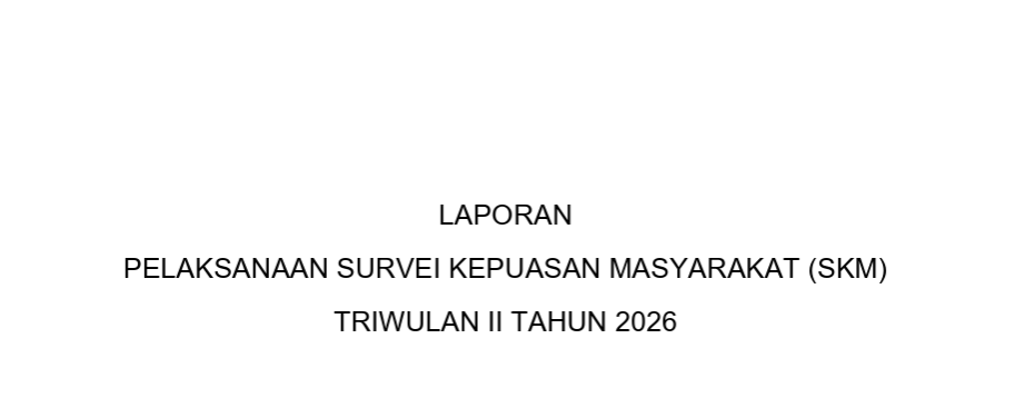 LAPORAN PELAKSANAAN SURVEI KEPUASAN MASYARAKAT (SKM) TRIWULAN II TAHUN 2026